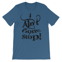 I Ain't Gone Stop! (Black Lt) Short-Sleeve Unisex T-Shirt