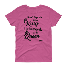 Don't Speak To My King Women's short sleeve t-shirt