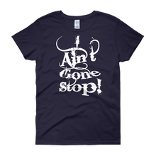 I Ain't Gone Stop! Women's short sleeve t-shirt