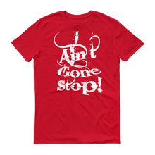 I Ain't Gone Stop! (White lt) Short-Sleeve T-Shirt