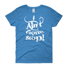 I Ain't Gone Stop! Women's short sleeve t-shirt