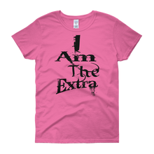 I Am The Extra - c (Black Letters) Women's short sleeve t-shirt
