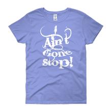 I Ain't Gone Stop! Women's short sleeve t-shirt
