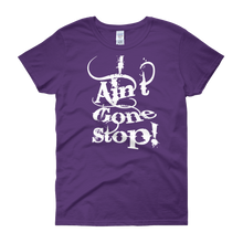 I Ain't Gone Stop! Women's short sleeve t-shirt