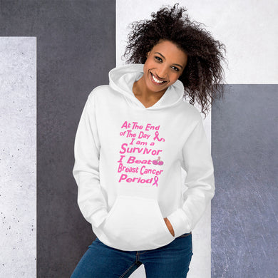 At the End of the Day I am a Survivor I Beat Breast Cancer Unisex Hoodie