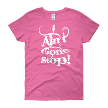 I Ain't Gone Stop! Women's short sleeve t-shirt