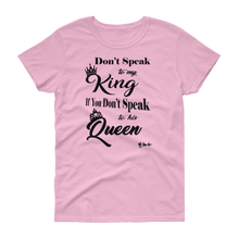 Don't Speak To My King Women's short sleeve t-shirt