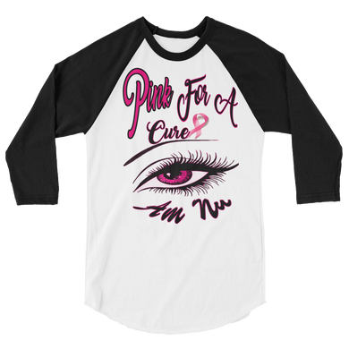 Pink for a Cure Eye Am Nu (TM) (Pink Edition) 3/4 sleeve raglan shirt