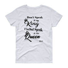 Don't Speak To My King Women's short sleeve t-shirt