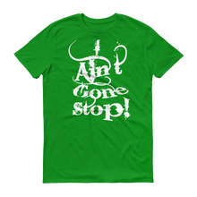 I Ain't Gone Stop! (White lt) Short-Sleeve T-Shirt