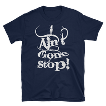 i Ain't Gone Stop! Short-Sleeve Unisex T-Shirt