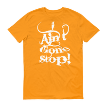 I Ain't Gone Stop! (White lt) Short-Sleeve T-Shirt