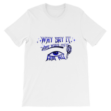 Why Say It "Just Wear it" Sapphire Blue Unisex short sleeve t-shirt