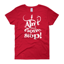 I Ain't Gone Stop! Women's short sleeve t-shirt