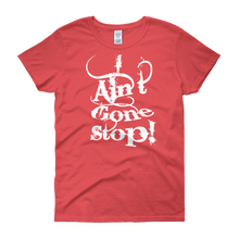 I Ain't Gone Stop! Women's short sleeve t-shirt