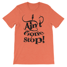 I Ain't Gone Stop! (Black Lt) Short-Sleeve Unisex T-Shirt