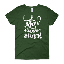 I Ain't Gone Stop! Women's short sleeve t-shirt