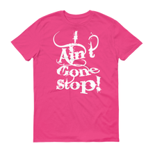 I Ain't Gone Stop! (White lt) Short-Sleeve T-Shirt