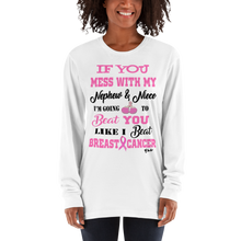 If You Mess with My Nephew & Niece "Breast Cancer T- Shirt" Long sleeve t-shirt