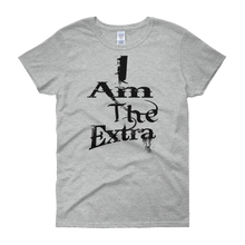 I Am The Extra - c (Black Letters) Women's short sleeve t-shirt