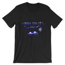 Why Say It "Just Wear it" Sapphire Blue Unisex short sleeve t-shirt