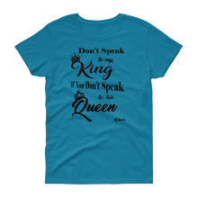 Don't Speak To My King Women's short sleeve t-shirt