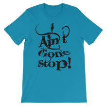 I Ain't Gone Stop! (Black Lt) Short-Sleeve Unisex T-Shirt
