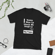 I wanna Blow Up Stack My Dough Up Biggie Big Poppa Short-Sleeve Unisex T-Shirt