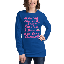 At The End of the Day I am a Survivor I Beat Breast Cancer Period BC Unisex Long Sleeve Tee