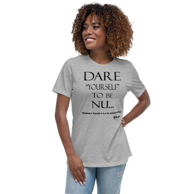 Dare Yourself To Be Nu... Women's Relaxed T-Shirt
