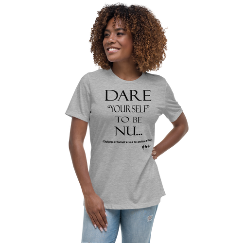Dare Yourself To Be Nu... Women's Relaxed T-Shirt