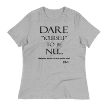 Dare Yourself To Be Nu... Women's Relaxed T-Shirt