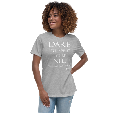 Dare Yourself To Be Nu... Women's Relaxed T-Shirt