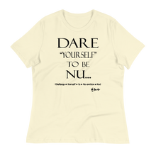 Dare Yourself To Be Nu... Women's Relaxed T-Shirt