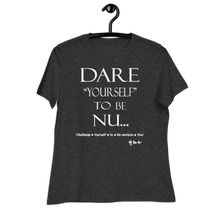 Dare Yourself To Be Nu... Women's Relaxed T-Shirt