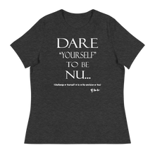 Dare Yourself To Be Nu... Women's Relaxed T-Shirt
