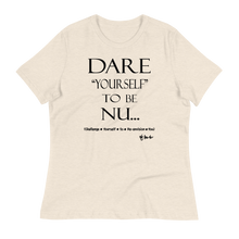 Dare Yourself To Be Nu... Women's Relaxed T-Shirt