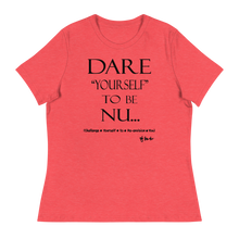 Dare Yourself To Be Nu... Women's Relaxed T-Shirt