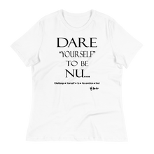 Dare Yourself To Be Nu... Women's Relaxed T-Shirt